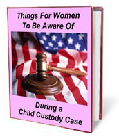 Things for women to be aware of during a child custody case